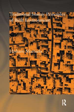 Traditional Islamic Principles of Built Environment de Hisham Mortada