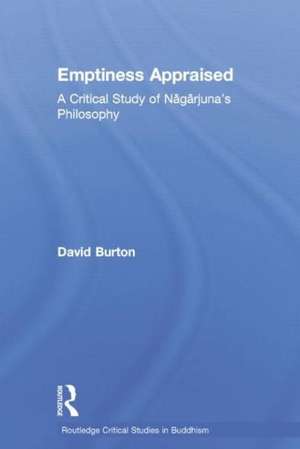 Emptiness Appraised: A Critical Study of Nagarjuna's Philosophy de David F. Burton