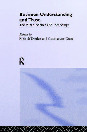 Between Understanding and Trust: The Public, Science and Technology de Meinolf Dierkes