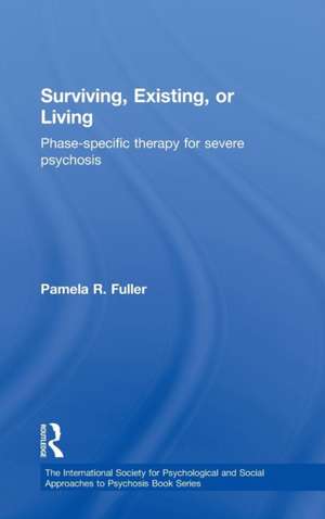 Surviving, Existing, or Living: Phase-specific therapy for severe psychosis de Pamela R. Fuller