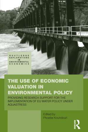 The Use of Economic Valuation in Environmental Policy: Providing Research Support for the Implementation of EU Water Policy Under Aquastress de Phoebe Koundouri