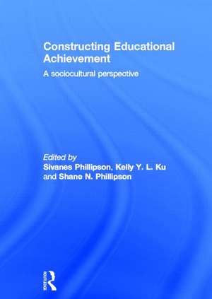 Constructing Educational Achievement: A sociocultural perspective de Sivanes Phillipson