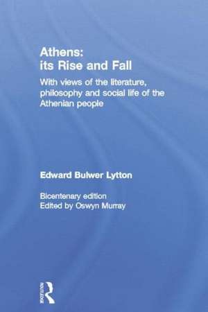 Athens: Its Rise and Fall: With Views of the Literature, Philosophy, and Social Life of the Athenian People de Edward Bulwer Lytton