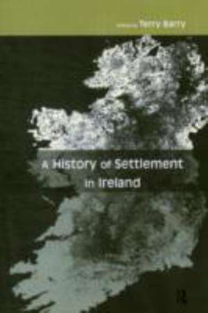 A History of Settlement in Ireland de Terry Barry