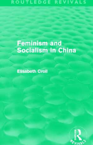 Feminism and Socialism in China (Routledge Revivals) de Elisabeth Croll