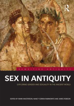 Sex in Antiquity: Exploring Gender and Sexuality in the Ancient World de Mark Masterson