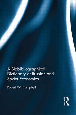 The Bibliographical Dictionary of Russian and Soviet Economists de Robert Campbell