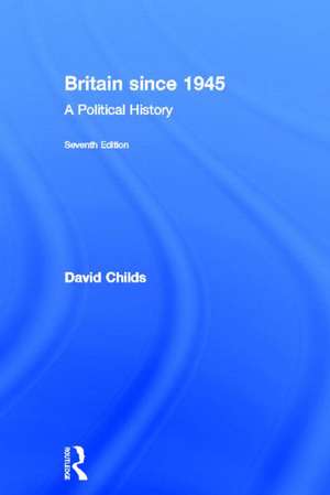 Britain since 1945: A Political History de David Childs