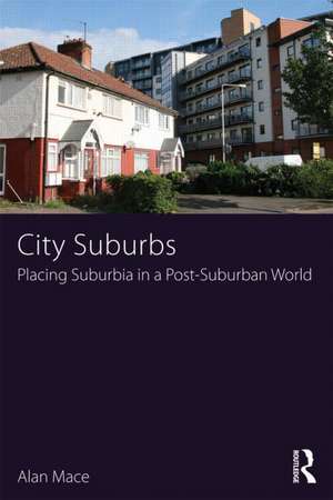 City Suburbs: Placing suburbia in a post-suburban world de Alan Mace