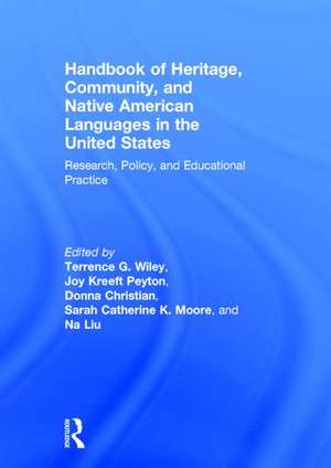 Handbook of Heritage, Community, and Native American Languages in the United States: Research, Policy, and Educational Practice de Terrence G. Wiley