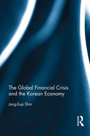 The Global Financial Crisis and the Korean Economy de Jang-Sup Shin