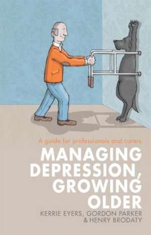 Managing Depression, Growing Older: A guide for professionals and carers de Kerrie Eyers