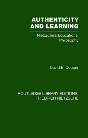 Authenticity and Learning: Nietzsche's Educational Philosophy de David Cooper