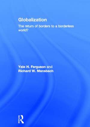 Globalization: The Return of Borders to a Borderless World? de Yale H. Ferguson