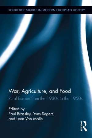 War, Agriculture, and Food: Rural Europe from the 1930s to the 1950s de Paul Brassley