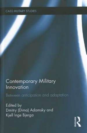 Contemporary Military Innovation: Between Anticipation and Adaption de Dima Adamsky