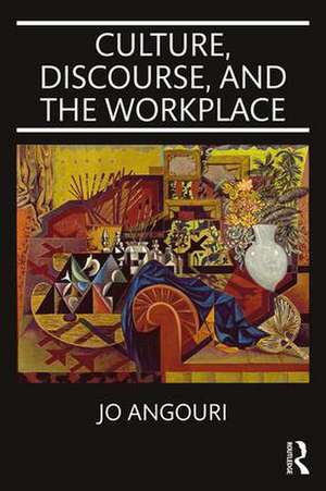 Culture, Discourse, and the Workplace de Jo Angouri