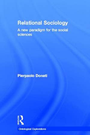 Relational Sociology: A New Paradigm for the Social Sciences de Pierpaolo Donati