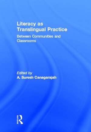 Literacy as Translingual Practice: Between Communities and Classrooms de Suresh Canagarajah