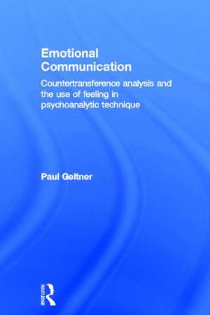 Emotional Communication: Countertransference analysis and the use of feeling in psychoanalytic technique de Paul Geltner