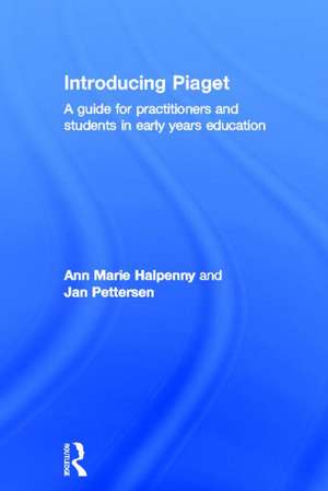Introducing Piaget: A guide for practitioners and students in early years education de Ann Marie Halpenny