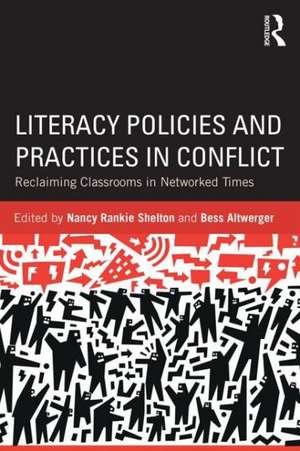 Literacy Policies and Practices in Conflict: Reclaiming Classrooms in Networked Times de Nancy Rankie Shelton