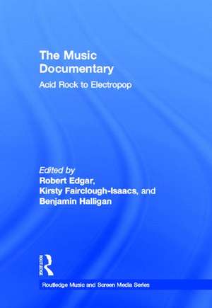 The Music Documentary: Acid Rock to Electropop de Benjamin Halligan