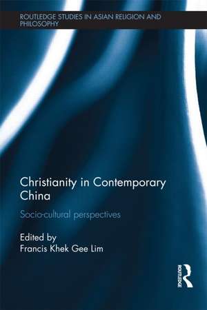 Christianity in Contemporary China: Socio-cultural Perspectives de Francis Khek Gee Lim