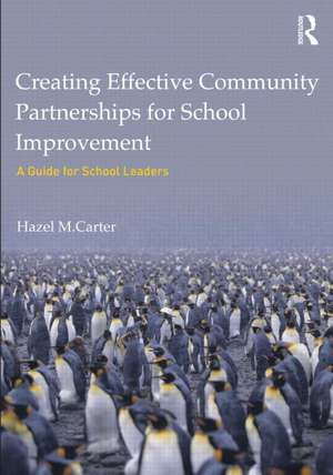 Creating Effective Community Partnerships for School Improvement: A Guide for School Leaders de Hazel Carter