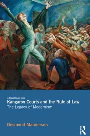 Kangaroo Courts and the Rule of Law: The Legacy of Modernism de Desmond Manderson