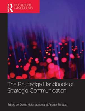 The Routledge Handbook of Strategic Communication de Derina Holtzhausen