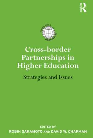 Cross-border Partnerships in Higher Education: Strategies and Issues de Robin Sakamoto