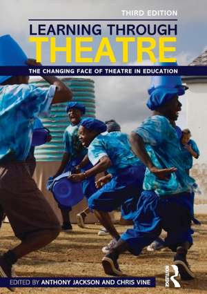 Learning Through Theatre: The Changing Face of Theatre in Education de Anthony Jackson