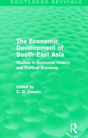 The Economic Development of South-East Asia (Routledge Revivals): Studies in Economic History and Political Economy de C. D. Cowan