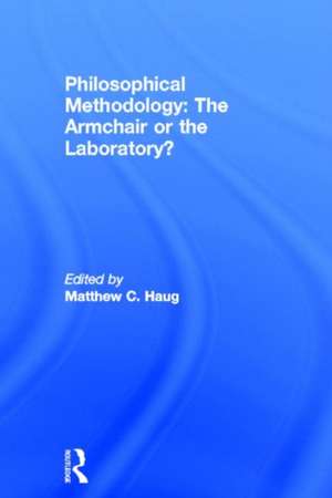 Philosophical Methodology: The Armchair or the Laboratory? de Matthew Haug