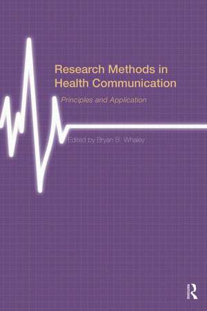 Research Methods in Health Communication: Principles and Application de Bryan B. Whaley