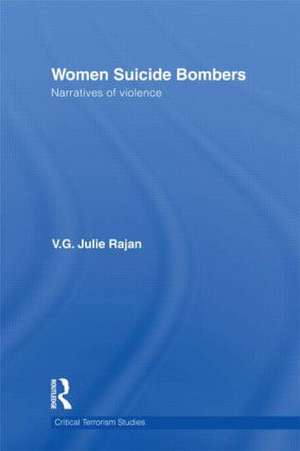 Women Suicide Bombers: Narratives of Violence de V. G. Julie Rajan