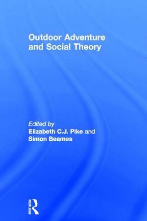 Outdoor Adventure and Social Theory de Elizabeth C.J. Pike