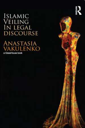 Islamic Veiling in Legal Discourse de Anastasia Vakulenko