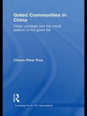 Gated Communities in China: Class, Privilege and the Moral Politics of the Good Life de Choon-Piew Pow