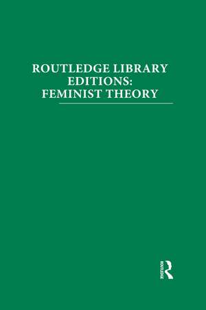 Routledge Library Editions: Feminist Theory de Various