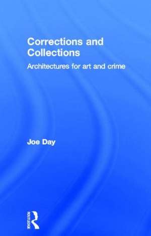 Corrections and Collections: Architectures for Art and Crime de Joe Day