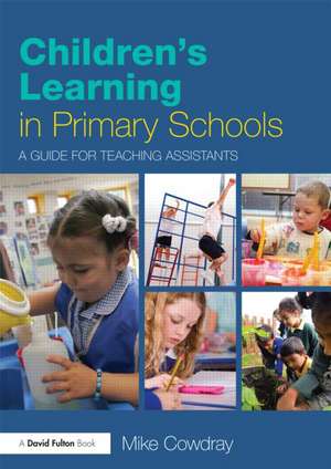 Children's Learning in Primary Schools: A guide for Teaching Assistants de Mike Cowdray