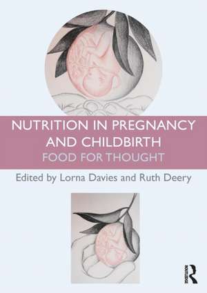 Nutrition in Pregnancy and Childbirth: Food for Thought de Lorna Davies