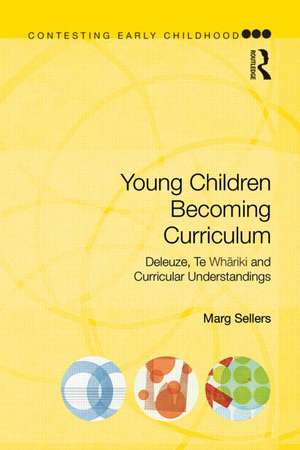 Young Children Becoming Curriculum: Deleuze, Te Whāriki and curricular understandings de Marg Sellers