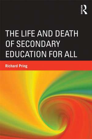 The Life and Death of Secondary Education for All de Richard Pring