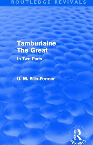 Tamburlaine the Great (Routledge Revivals): In Two Parts de Una Mary Ellis Fermor