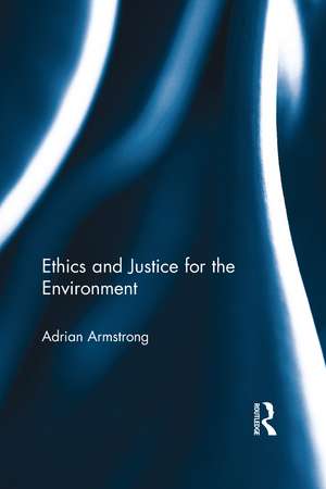 Ethics and Justice for the Environment de Adrian Armstrong