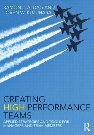 Creating High Performance Teams: Applied Strategies and Tools for Managers and Team Members de Ray Aldag