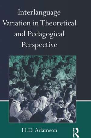 Interlanguage Variation in Theoretical and Pedagogical Perspective de H.D. Adamson